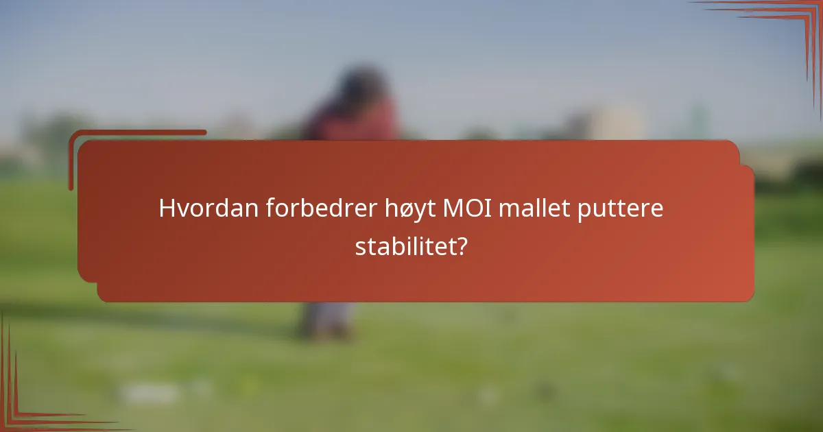 Hvordan forbedrer høyt MOI mallet puttere stabilitet?