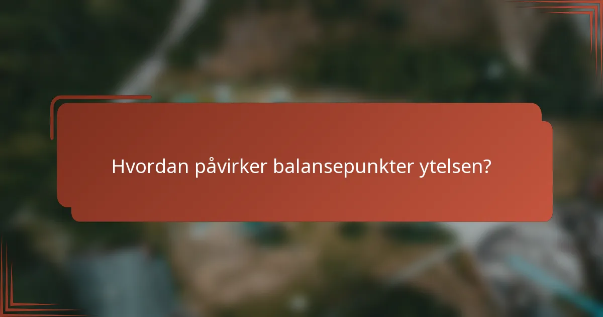 Hvordan påvirker balansepunkter ytelsen?